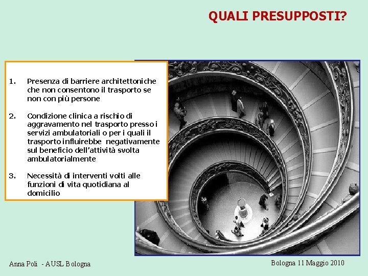 QUALI PRESUPPOSTI? 1. Presenza di barriere architettoniche non consentono il trasporto se non con