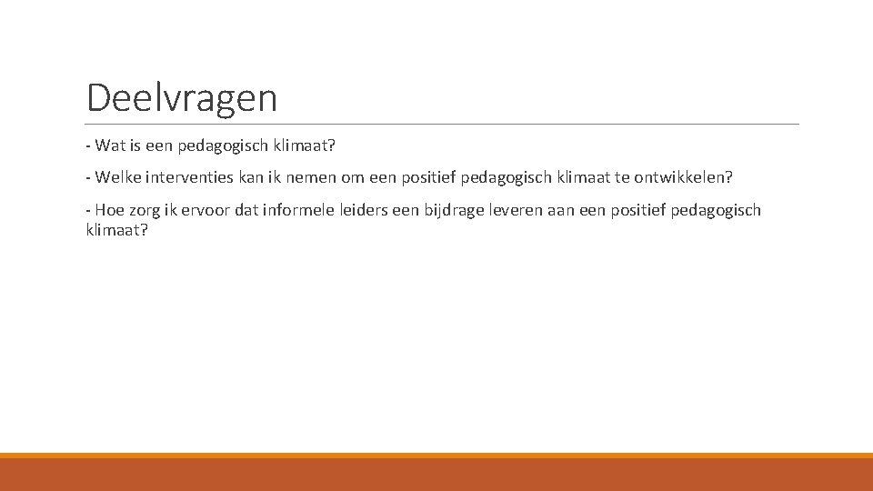 Deelvragen - Wat is een pedagogisch klimaat? - Welke interventies kan ik nemen om