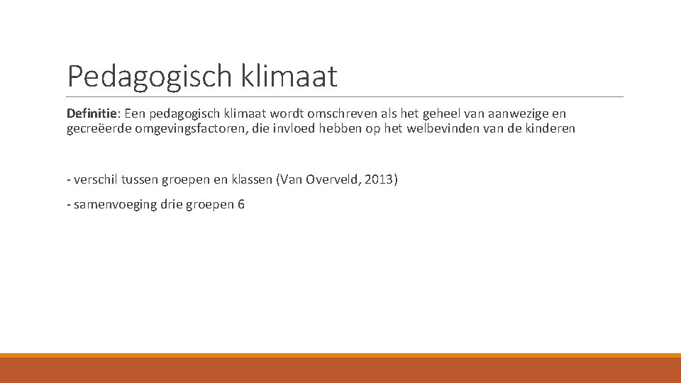 Pedagogisch klimaat Definitie: Een pedagogisch klimaat wordt omschreven als het geheel van aanwezige en