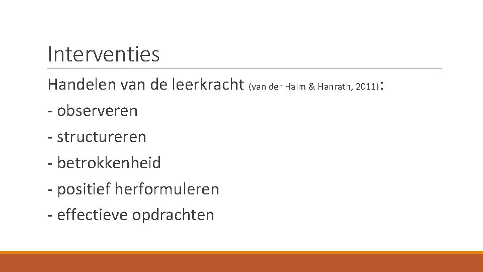 Interventies Handelen van de leerkracht (van der Halm & Hanrath, 2011): - observeren -