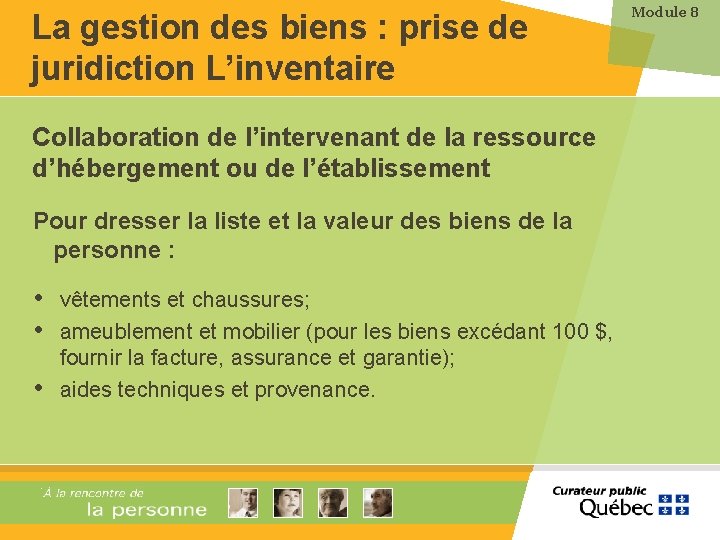 La gestion des biens : prise de juridiction L’inventaire Collaboration de l’intervenant de la