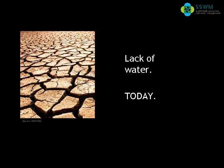 Find this presentation and more on: www. sswm. info. Lack of water. TODAY. Source: