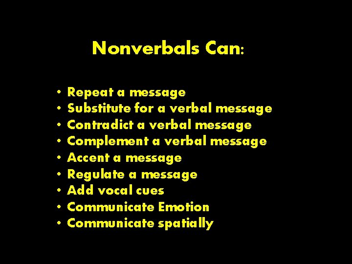 Nonverbals Can: • • • Repeat a message Substitute for a verbal message Contradict