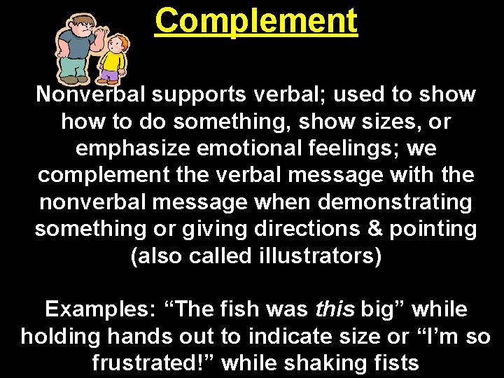 Complement Nonverbal supports verbal; used to show to do something, show sizes, or emphasize