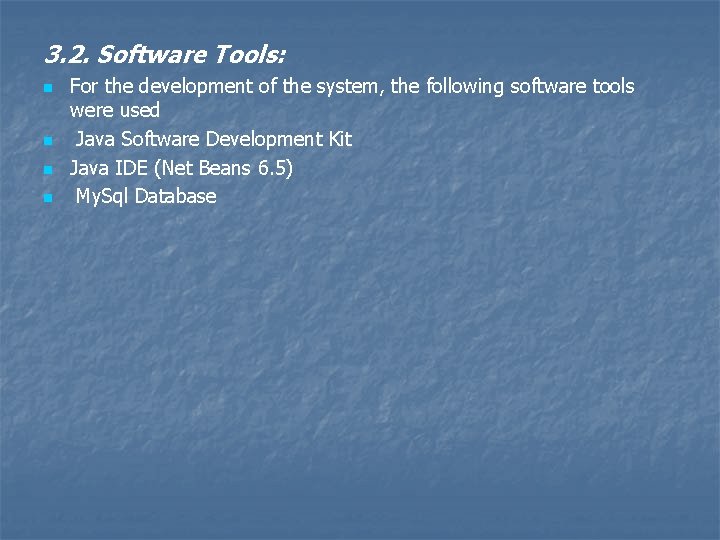 3. 2. Software Tools: n n For the development of the system, the following