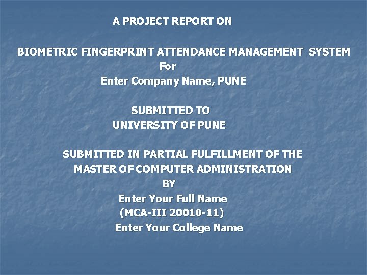  A PROJECT REPORT ON BIOMETRIC FINGERPRINT ATTENDANCE MANAGEMENT SYSTEM For Enter Company Name,