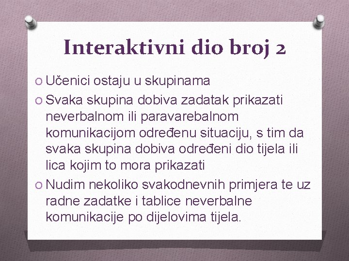 Interaktivni dio broj 2 O Učenici ostaju u skupinama O Svaka skupina dobiva zadatak