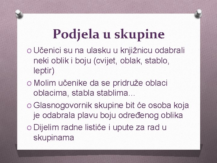 Podjela u skupine O Učenici su na ulasku u knjižnicu odabrali neki oblik i