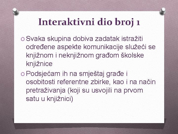 Interaktivni dio broj 1 O Svaka skupina dobiva zadatak istražiti određene aspekte komunikacije služeći