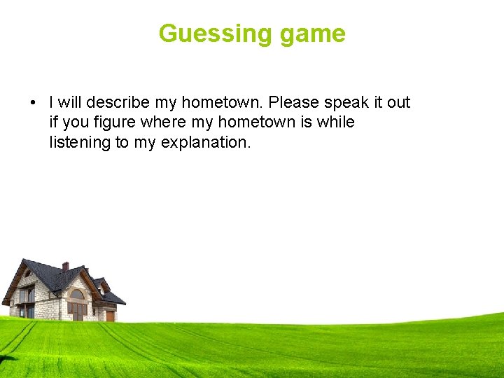 Guessing game • I will describe my hometown. Please speak it out if you