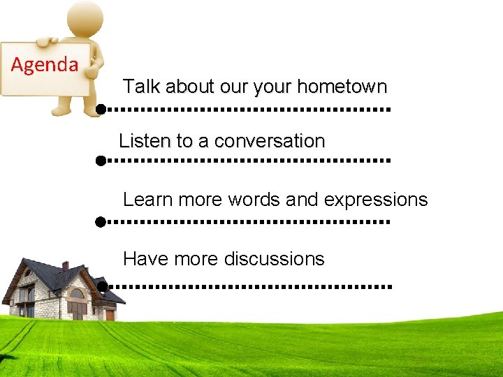 Agenda Talk about our your hometown Listen to a conversation Learn more words and