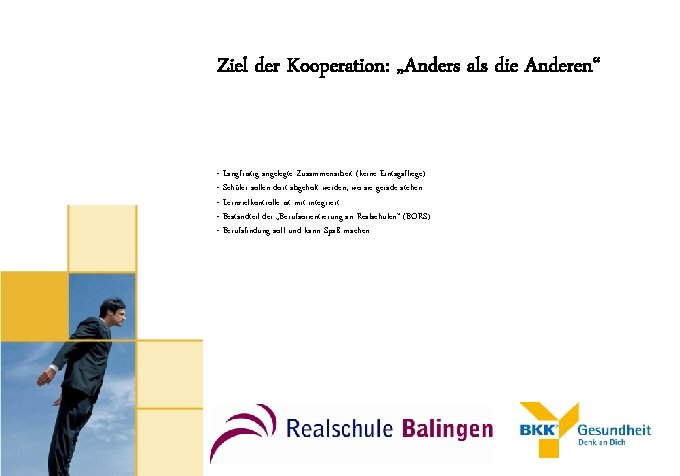 Ziel der Kooperation: „Anders als die Anderen“ - Langfristig angelegte Zusammenarbeit (keine Eintagsfliege) -