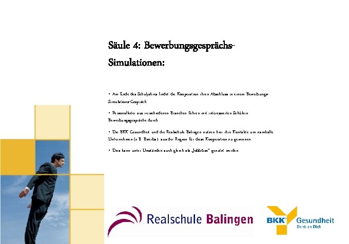 Säule 4: Bewerbungsgesprächs. Simulationen: • Am Ende des Schuljahres findet die Kooperation ihren Abschluss