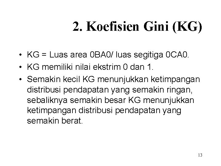 2. Koefisien Gini (KG) • KG = Luas area 0 BA 0/ luas segitiga