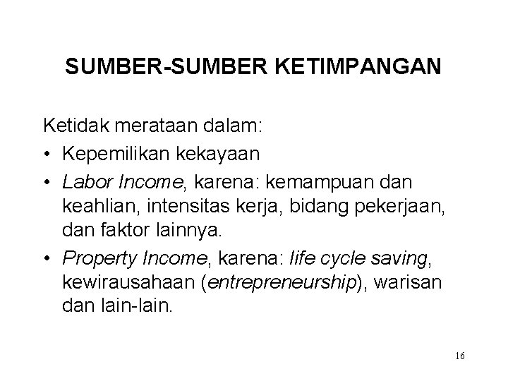 SUMBER-SUMBER KETIMPANGAN Ketidak merataan dalam: • Kepemilikan kekayaan • Labor Income, karena: kemampuan dan