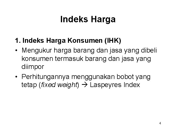 Indeks Harga 1. Indeks Harga Konsumen (IHK) • Mengukur harga barang dan jasa yang