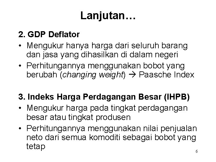 Lanjutan… 2. GDP Deflator • Mengukur hanya harga dari seluruh barang dan jasa yang