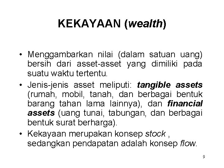 KEKAYAAN (wealth) • Menggambarkan nilai (dalam satuan uang) bersih dari asset-asset yang dimiliki pada