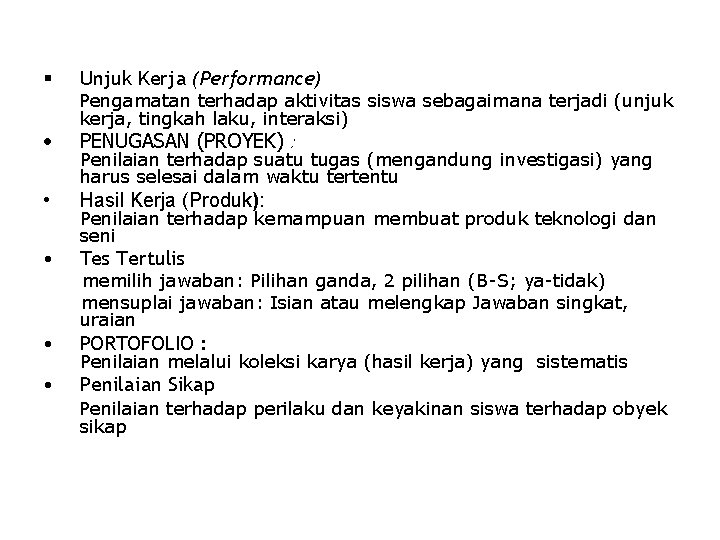 § • Unjuk Kerja (Performance) Pengamatan terhadap aktivitas siswa sebagaimana terjadi (unjuk kerja, tingkah § • Unjuk Kerja (Performance) Pengamatan terhadap aktivitas siswa sebagaimana terjadi (unjuk kerja, tingkah