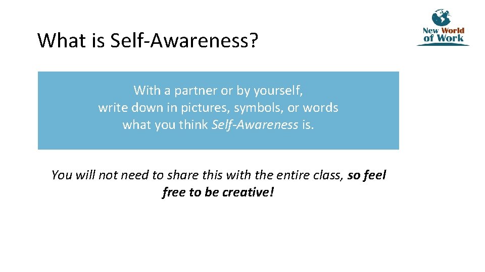 What is Self-Awareness? With a partner or by yourself, write down in pictures, symbols,