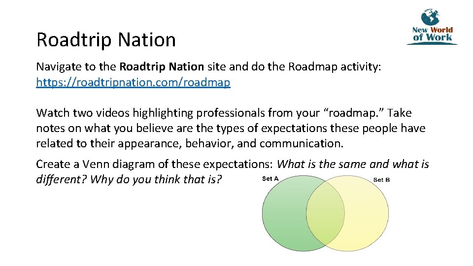 Roadtrip Nation Navigate to the Roadtrip Nation site and do the Roadmap activity: https: