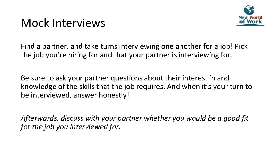 Mock Interviews Find a partner, and take turns interviewing one another for a job!