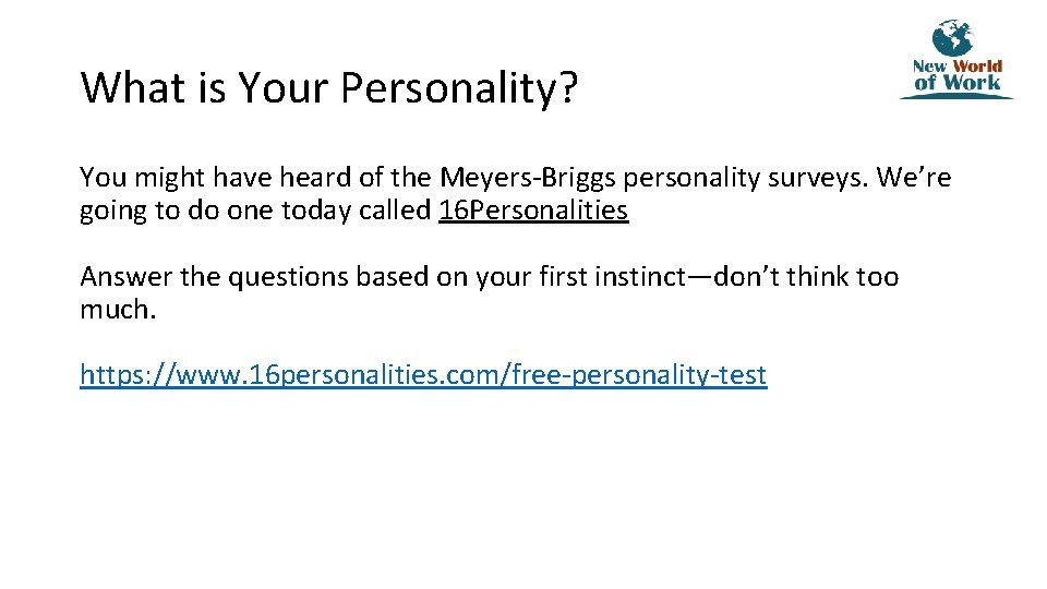What is Your Personality? You might have heard of the Meyers-Briggs personality surveys. We’re