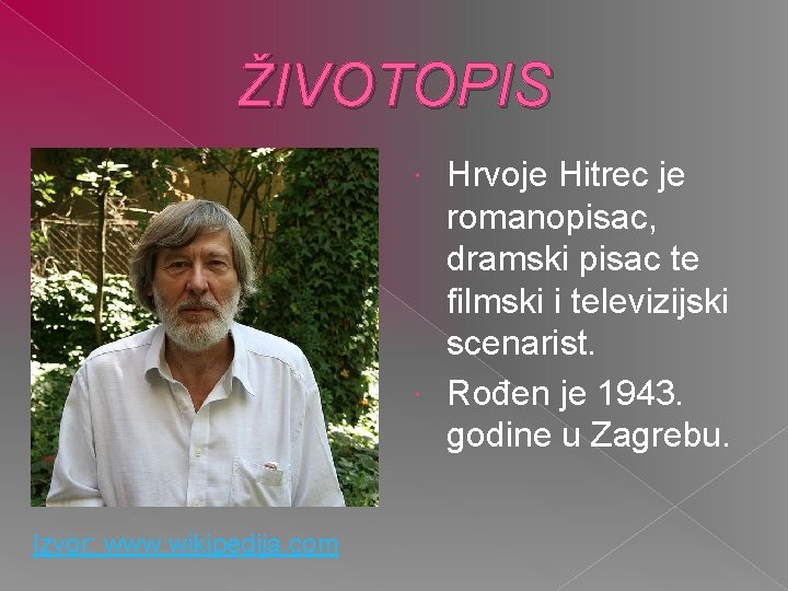 ŽIVOTOPIS Hrvoje Hitrec je romanopisac, dramski pisac te filmski i televizijski scenarist. Rođen je