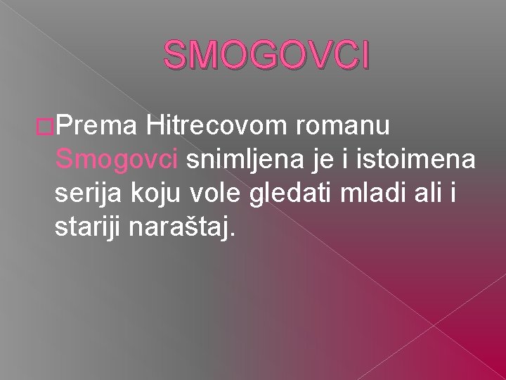 SMOGOVCI �Prema Hitrecovom romanu Smogovci snimljena je i istoimena serija koju vole gledati mladi