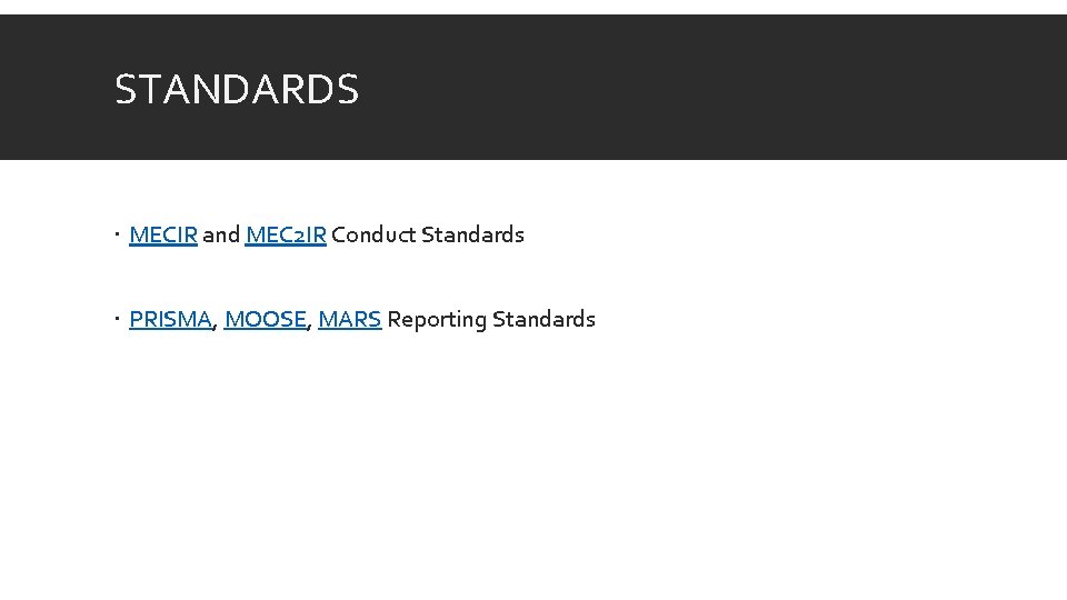STANDARDS MECIR and MEC 2 IR Conduct Standards PRISMA, MOOSE, MARS Reporting Standards 