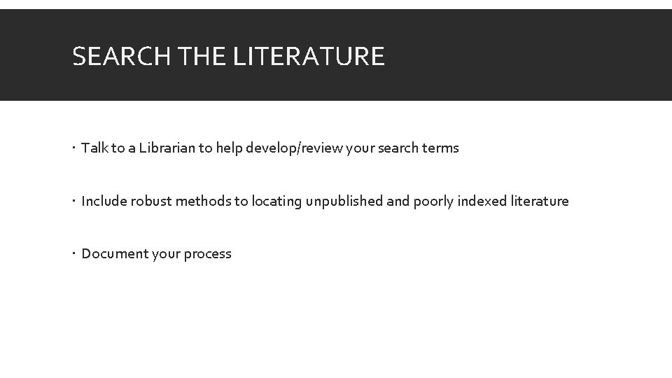 SEARCH THE LITERATURE Talk to a Librarian to help develop/review your search terms Include