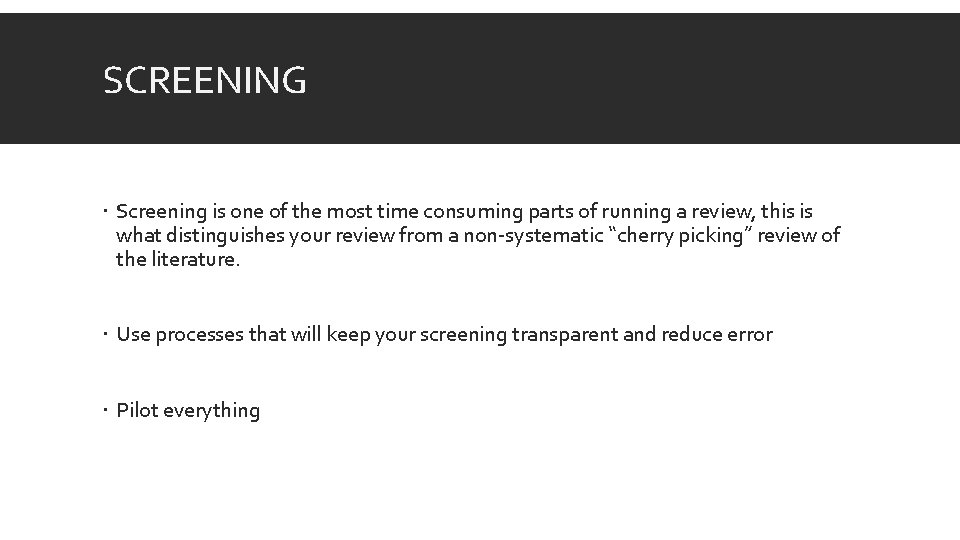 SCREENING Screening is one of the most time consuming parts of running a review,