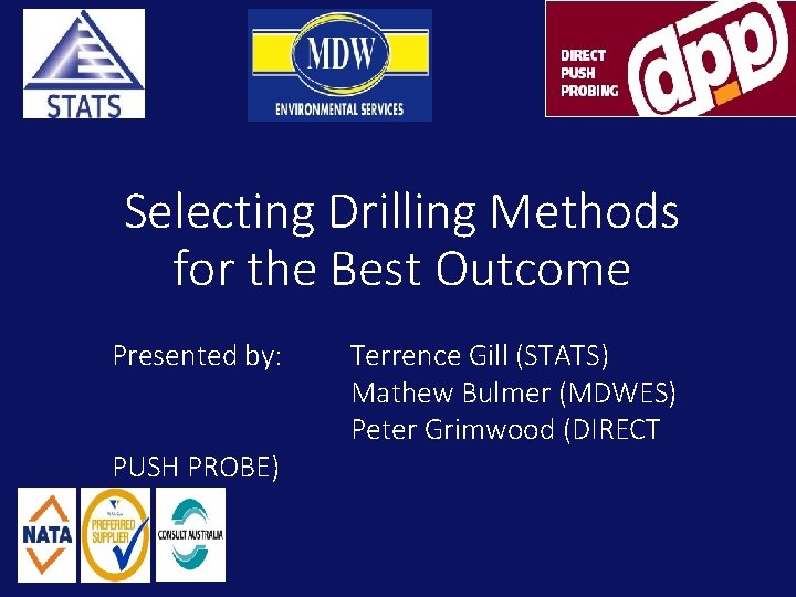 Selecting Drilling Methods for the Best Outcome Presented by: PUSH PROBE) Terrence Gill (STATS)