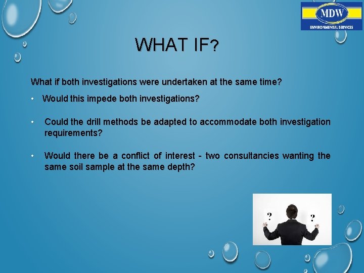 WHAT IF? What if both investigations were undertaken at the same time? • Would