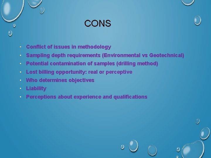 CONS • Conflict of issues in methodology • Sampling depth requirements (Environmental vs Geotechnical)