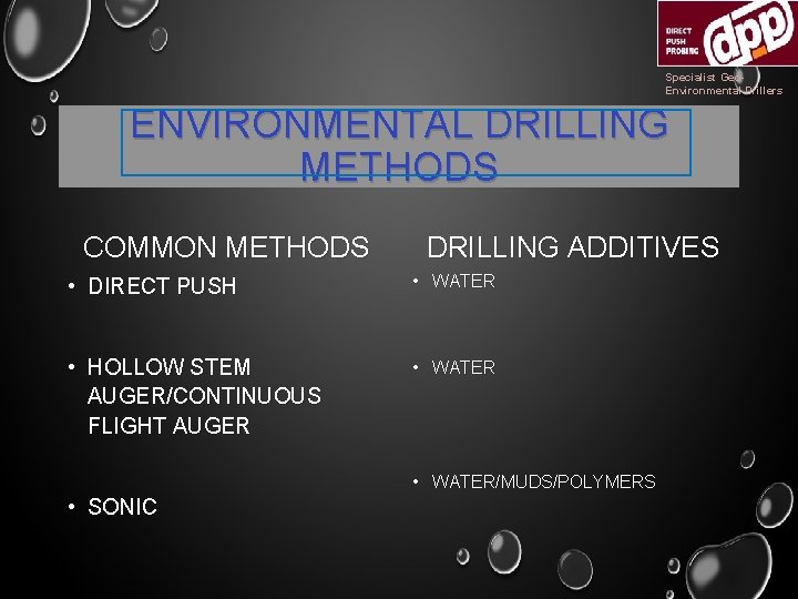 Specialist Geo. Environmental Drillers ENVIRONMENTAL DRILLING METHODS COMMON METHODS DRILLING ADDITIVES • DIRECT PUSH