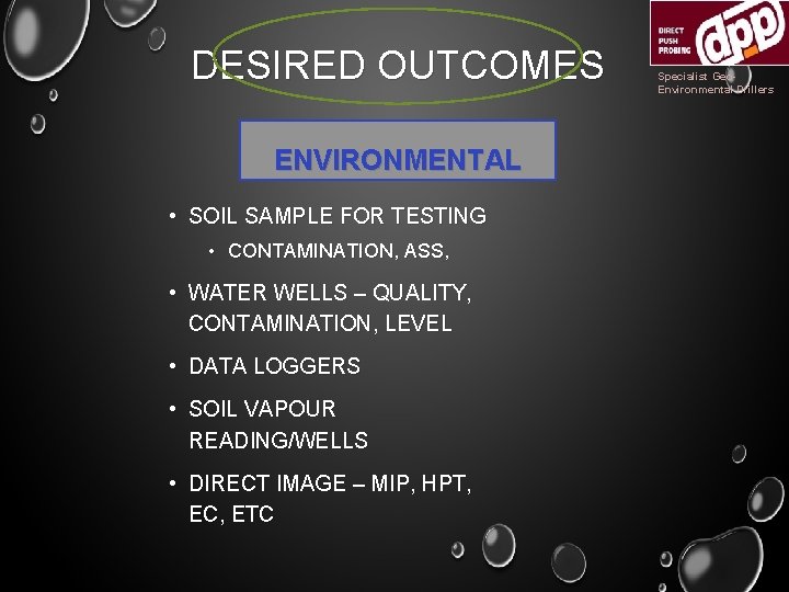 DESIRED OUTCOMES ENVIRONMENTAL • SOIL SAMPLE FOR TESTING • CONTAMINATION, ASS, • WATER WELLS