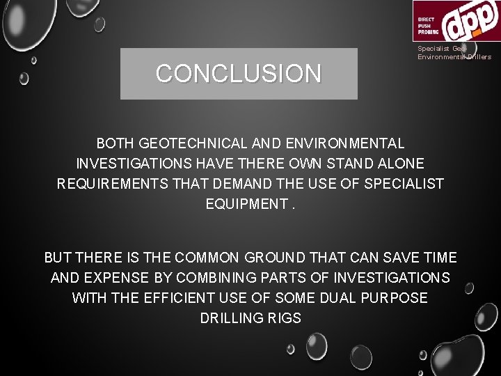 CONCLUSION Specialist Geo. Environmental Drillers BOTH GEOTECHNICAL AND ENVIRONMENTAL INVESTIGATIONS HAVE THERE OWN STAND