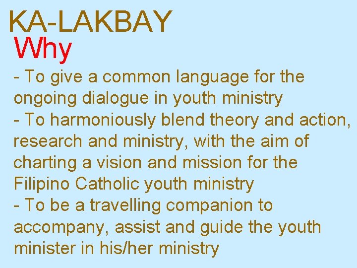 KA-LAKBAY Why - To give a common language for the ongoing dialogue in youth