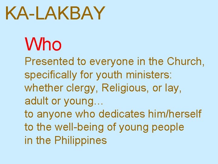 KA-LAKBAY Who Presented to everyone in the Church, specifically for youth ministers: whether clergy,