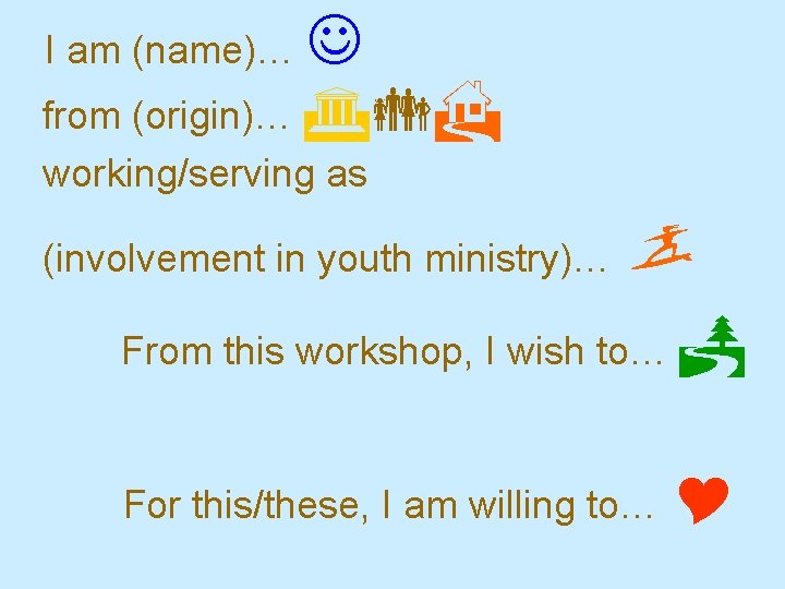  from (origin)… I am (name)… working/serving as (involvement in youth ministry)… From this