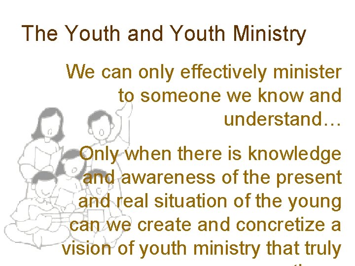 The Youth and Youth Ministry We can only effectively minister to someone we know