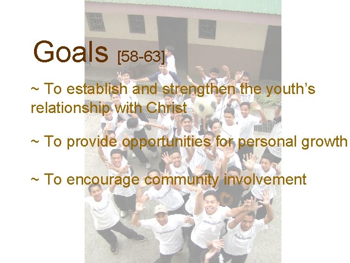 Goals [58 -63] ~ To establish and strengthen the youth’s relationship with Christ ~