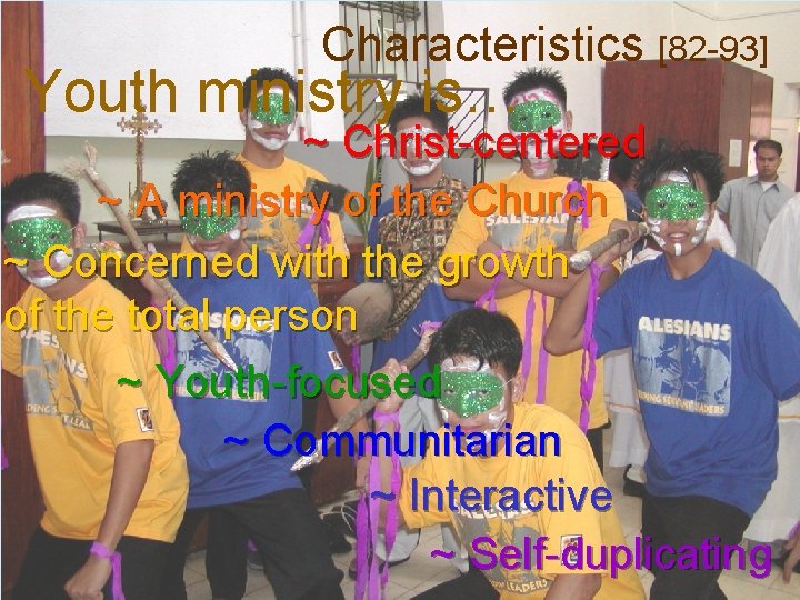 Characteristics [82 -93] Youth ministry is… ~ Christ-centered ~ A ministry of the Church