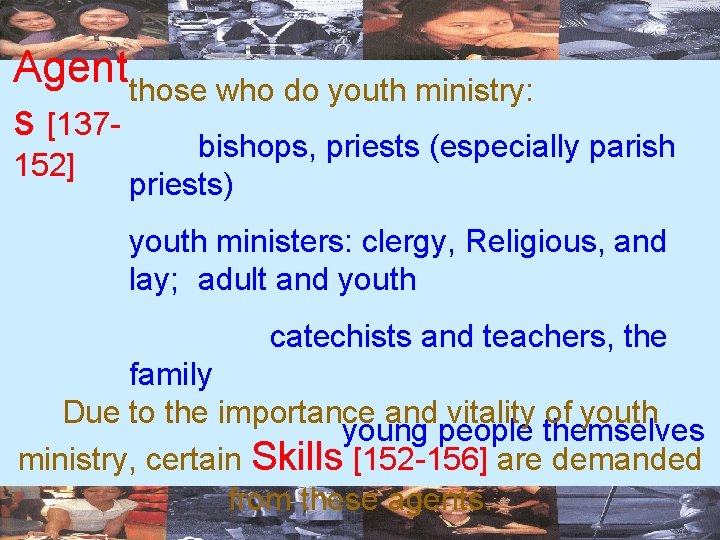 Agentthose who do youth ministry: s [137152] bishops, priests (especially parish priests) youth ministers: