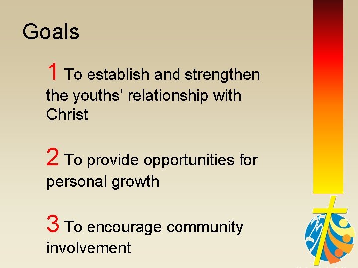 Goals 1 To establish and strengthen the youths’ relationship with Christ 2 To provide