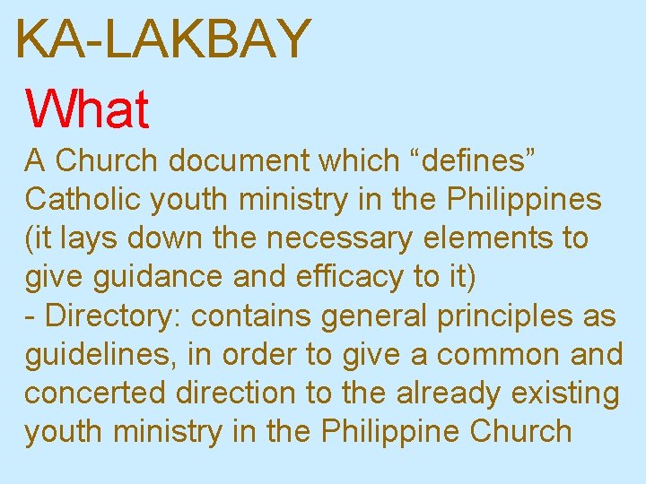 KA-LAKBAY What A Church document which “defines” Catholic youth ministry in the Philippines (it