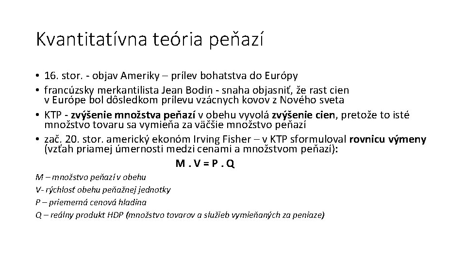 Kvantitatívna teória peňazí • 16. stor. - objav Ameriky – prílev bohatstva do Európy
