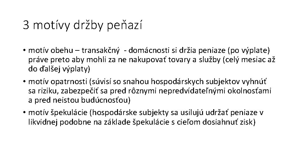 3 motívy držby peňazí • motív obehu – transakčný - domácnosti si držia peniaze