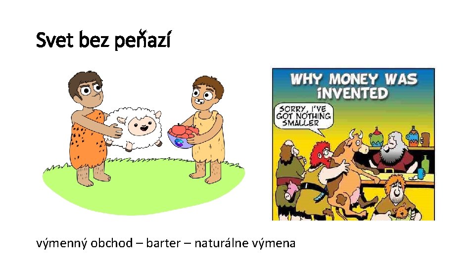 Svet bez peňazí výmenný obchod – barter – naturálne výmena 